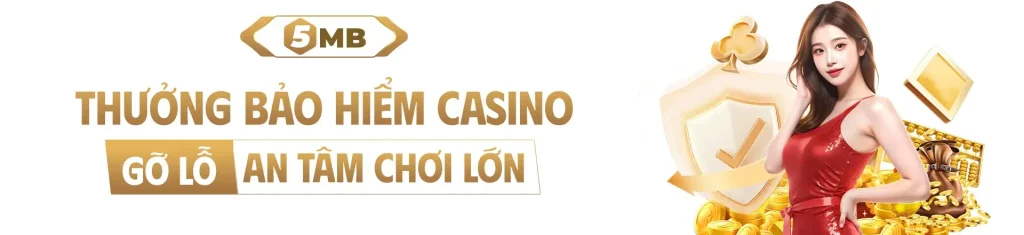 Thưởng bảo hiểm casino tại 5MB